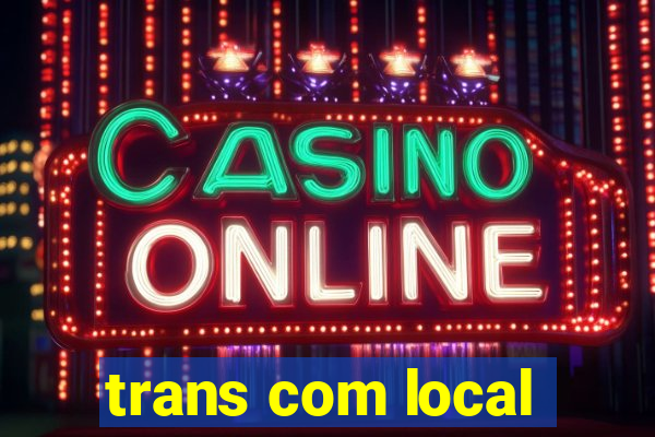 trans com local